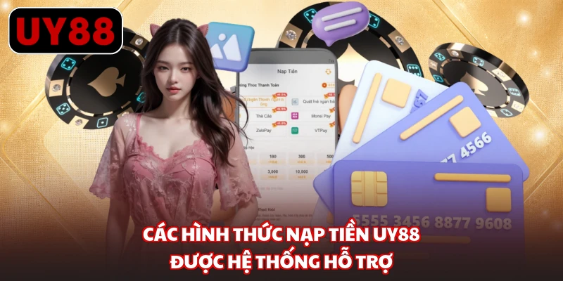 Các hình thức nạp tiền UY88 được hệ thống hỗ trợ