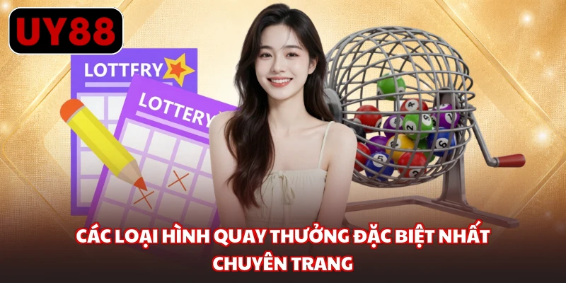 Các loại hình quay thưởng đặc biệt nhất chuyên trang