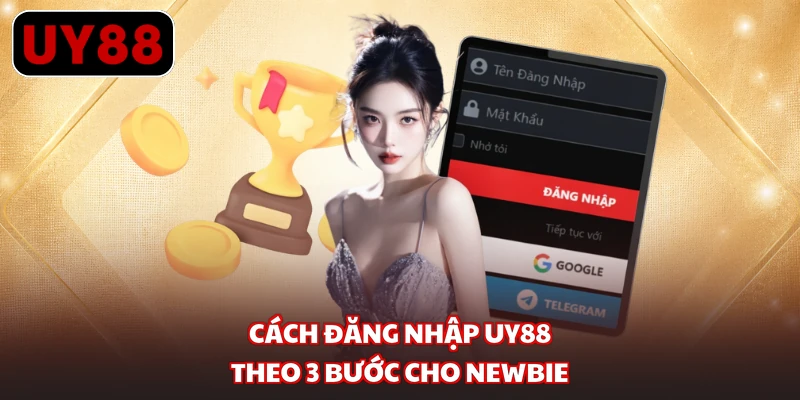 Cách đăng nhập UY88 theo 3 bước cho Newbie