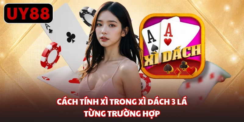 Cách tính xì trong xì dách 3 lá từng trường hợp