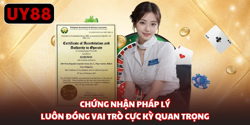 Chứng nhận pháp lý luôn đóng vai trò cực kỳ quan trọng