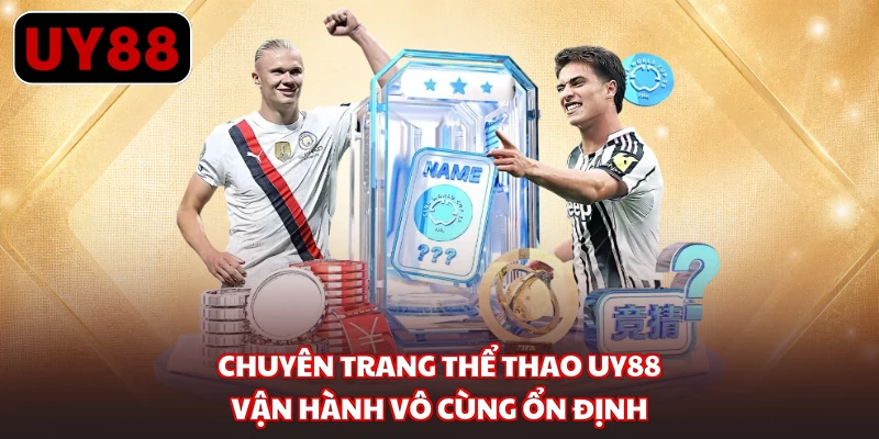 Chuyên trang thể thao UY88 vận hành vô cùng ổn định