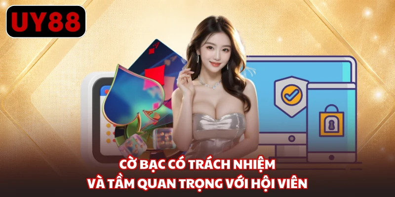 Cờ bạc có trách nhiệm và tầm quan trọng với hội viên