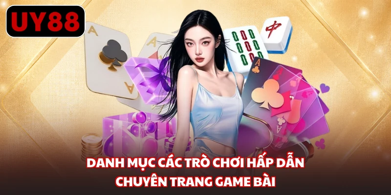 Danh mục các trò chơi hấp dẫn chuyên trang game bài