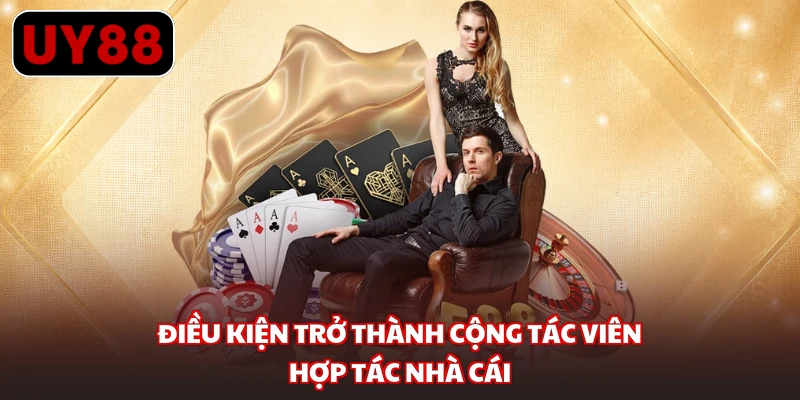 Điều kiện trở thành cộng tác viên hợp tác nhà cái