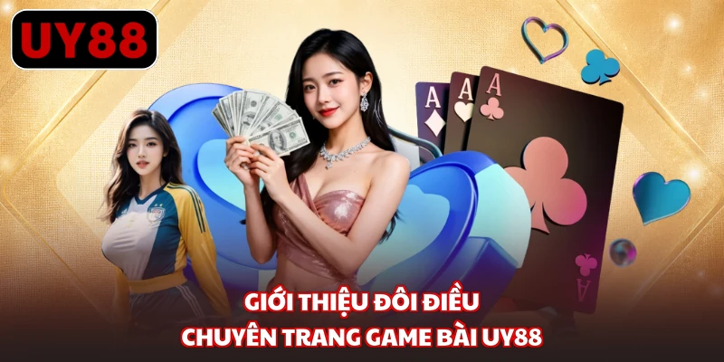 Giới thiệu đôi điều chuyên trang game bài UY88