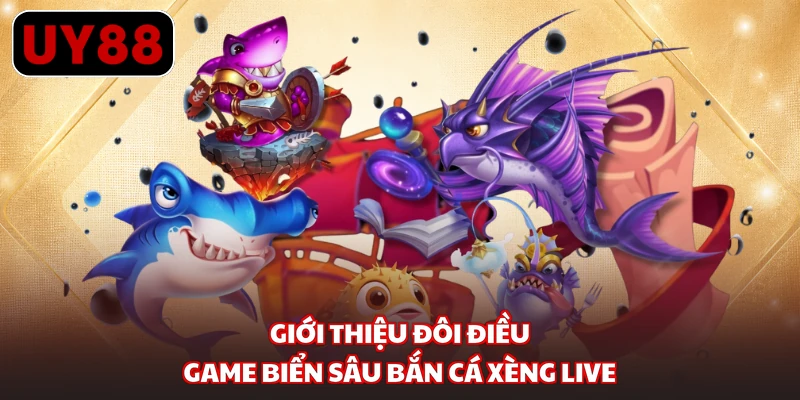 Giới thiệu đôi điều game biển sâu bắn cá xèng live