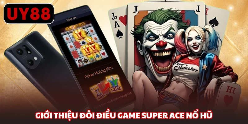 Giới thiệu đôi điều game Super Ace nổ hũ