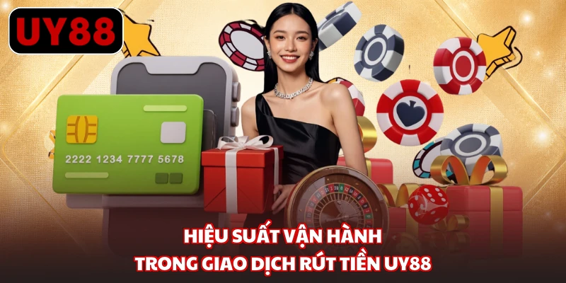 Hiệu suất vận hành trong giao dịch rút tiền UY88
