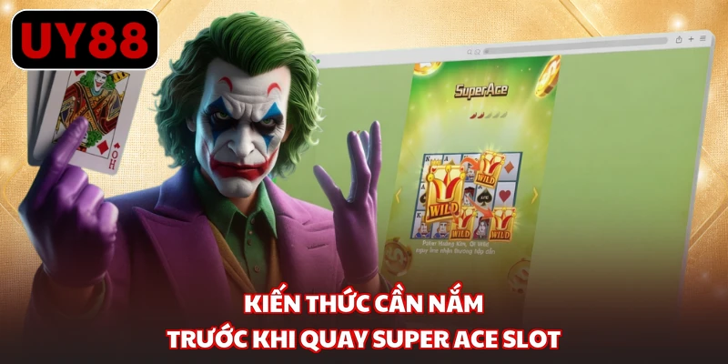Kiến thức cần nắm trước khi quay Super Ace slot 