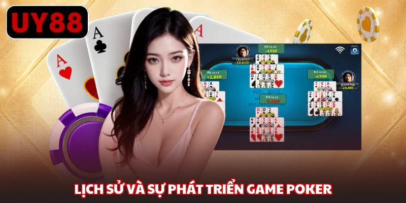 Lịch sử và sự phát triển game Poker