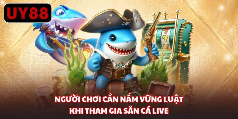 Người chơi cần nắm vững luật khi tham gia săn cá live