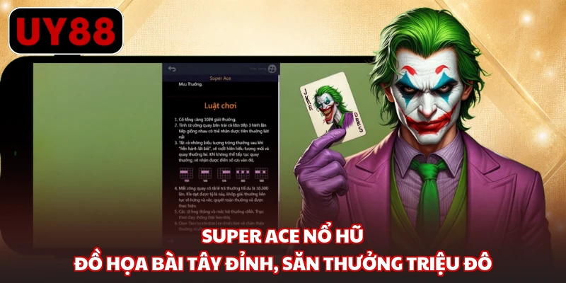 Super Ace Nổ Hũ - Đồ Họa Bài Tây Đỉnh, Săn Thưởng Triệu Đô