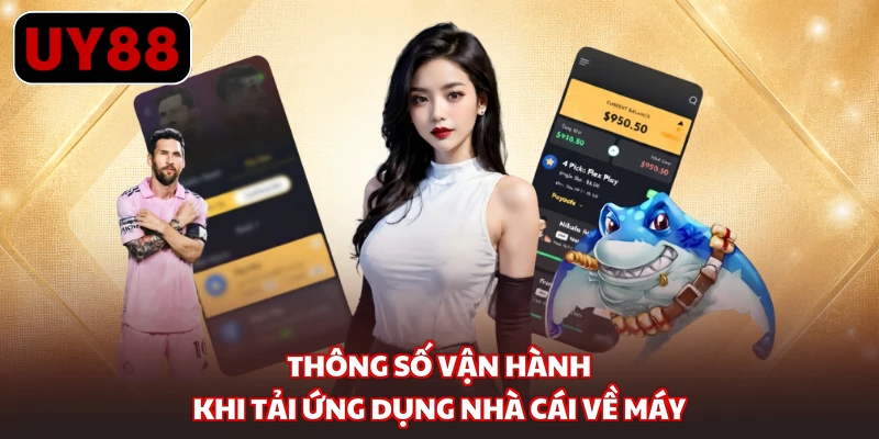 Thông số vận hành khi tải ứng dụng nhà cái về máy