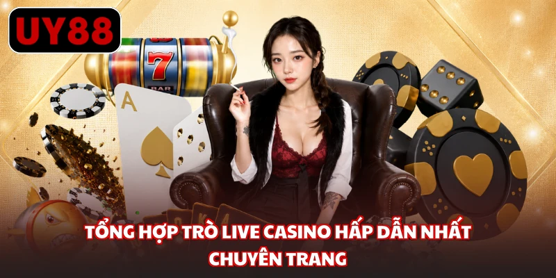 Tổng hợp trò live casino hấp dẫn nhất chuyên trang