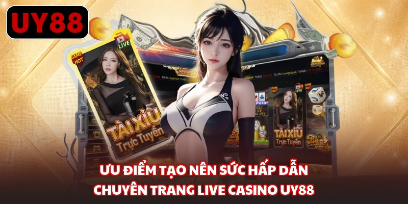 Ưu điểm tạo nên sức hấp dẫn chuyên trang live casino UY88