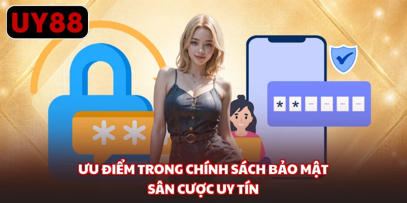 Ưu điểm trong chính sách bảo mật sân cược uy tín